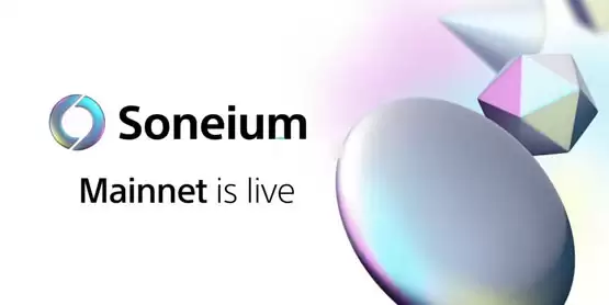 索尼入局！Soneium以太坊Layer2主网上线